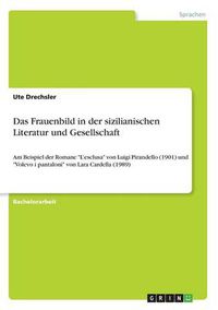 Cover image for Das Frauenbild in der sizilianischen Literatur und Gesellschaft: Am Beispiel der Romane L'esclusa von Luigi Pirandello (1901) und Volevo i pantaloni von Lara Cardella (1989)