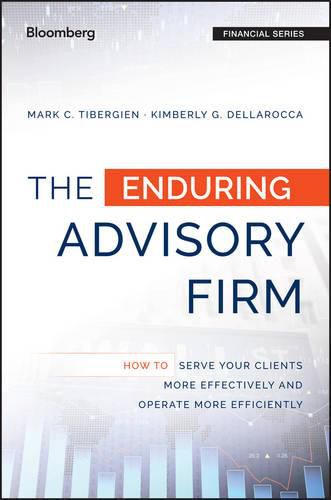 The Enduring Advisory Firm: How to Serve Your Clients More Effectively and Operate More Efficiently