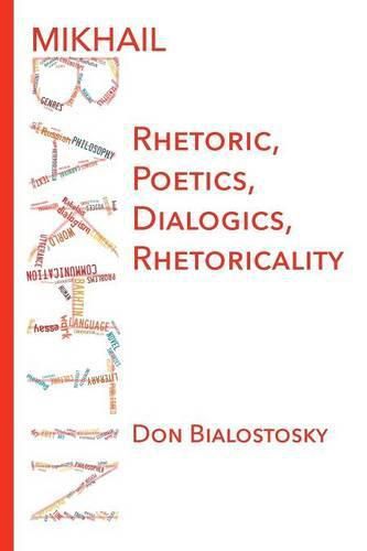 Cover image for Mikhail Bakhtin: Rhetoric, Poetics, Dialogics, Rhetoricality
