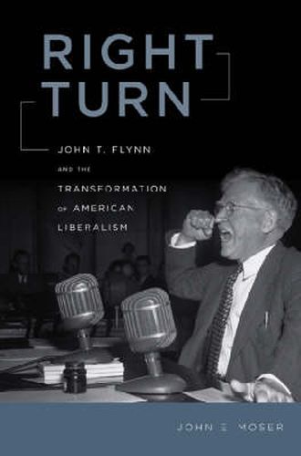 Cover image for Right Turn: John T. Flynn and the Transformation of American Liberalism