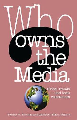 Cover image for Who Owns the Media: Global Trends and Local Resistances