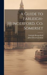 Cover image for A Guide to Farleigh-Hungerford, Co. Somerset