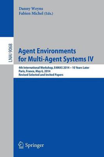 Cover image for Agent Environments for Multi-Agent Systems IV: 4th International Workshop, E4MAS 2014 - 10 Years Later, Paris, France, May 6, 2014, Revised Selected and Invited Papers