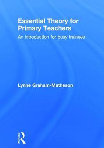 Cover image for Essential Theory for Primary Teachers: An introduction for busy trainees