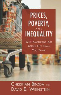 Cover image for Prices, Poverty, and Inequality: Why Americans are Better off Than You Think