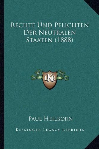 Rechte Und Pflichten Der Neutralen Staaten (1888)