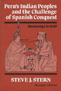 Cover image for Peru's Indian Peoples and the Challenge of Spanish Conquest: Huamanga to 1640