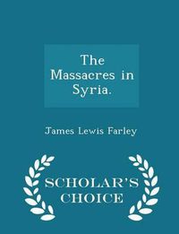 Cover image for The Massacres in Syria. - Scholar's Choice Edition