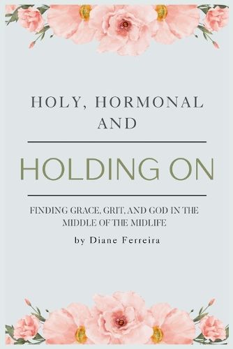 Cover image for Holy, Hormonal, and Holding On
