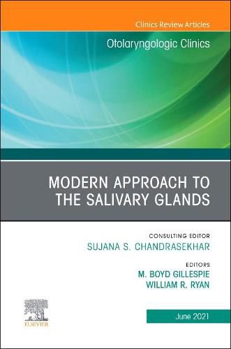 Modern Approach to the Salivary Glands, An Issue of Otolaryngologic Clinics of North America