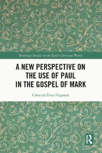 Cover image for A New Perspective on the Use of Paul in the Gospel of Mark