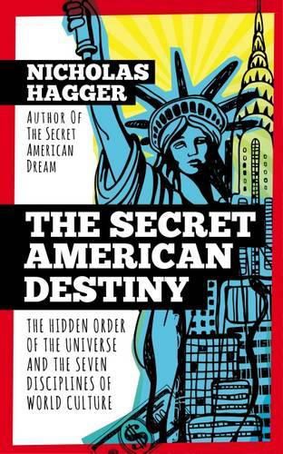 Cover image for The Secret American Destiny: The Hidden Order of The Universe and The Seven Disciplines of World Culture