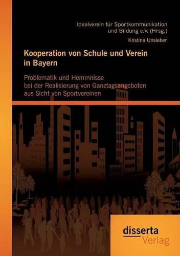 Kooperation von Schule und Verein in Bayern: Problematik und Hemmnisse bei der Realisierung von Ganztagsangeboten aus Sicht von Sportvereinen