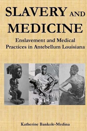 Cover image for Slavery and Medicine: Enslavement and Medical Practices in Antebellum Louisiana