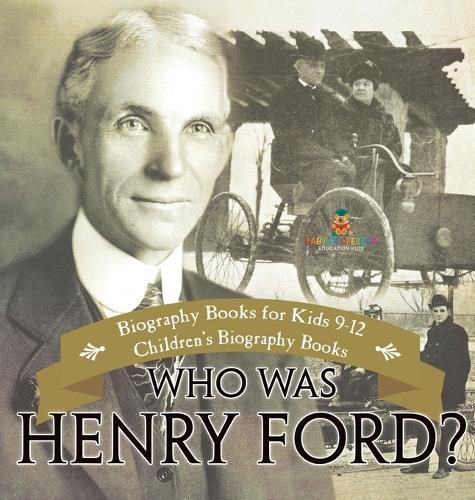 Who Was Henry Ford? - Biography Books for Kids 9-12 Children's Biography Books