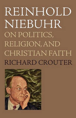 Cover image for Reinhold Niebuhr: On Politics, Religion, and Christian Faith