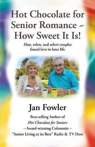 Cover image for Hot Chocolate for Senior Romance How Sweet it is!: How, When, and Where Couples found Love in Later Life