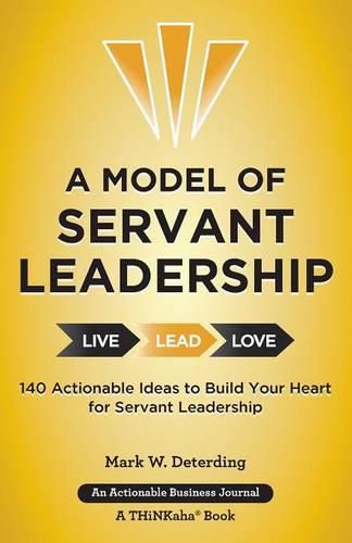 Cover image for A Model of Servant Leadership: 140 Actionable Ideas to Build Your Heart for Servant Leadership