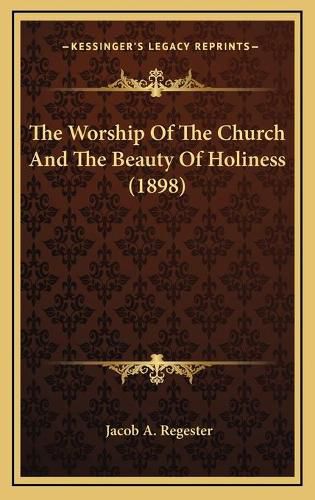 Cover image for The Worship of the Church and the Beauty of Holiness (1898)