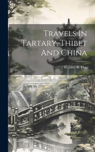 Travels In Tartary, Thibet And China