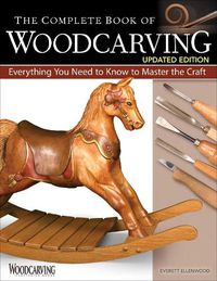 Cover image for The Complete Book of Woodcarving, Updated Edition: Everything You Need to Know to Master the Craft