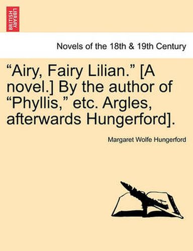 Cover image for Airy, Fairy Lilian. [A Novel.] by the Author of Phyllis, Etc. Argles, Afterwards Hungerford].