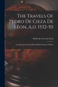 Cover image for The Travels Of Pedro De Cieza De Leon, A.d. 1532-50