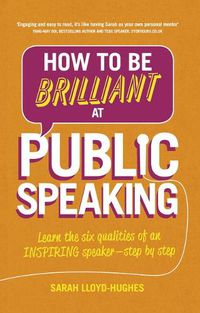 Cover image for How to Be Brilliant at Public Speaking: Learn the six qualities of an inspiring speaker - step by step