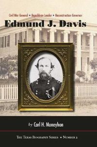 Cover image for Edmund J. Davis of Texas: Civil War General, Republican Leader, Reconstruction Governor