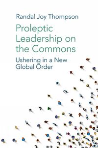 Cover image for Proleptic Leadership on the Commons: Ushering in a New Global Order