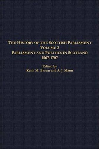 Cover image for The History of the Scottish Parliament: Parliament and Politics in Scotland, 1567 to 1707