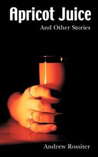 Cover image for Apricot Juice and other Stories