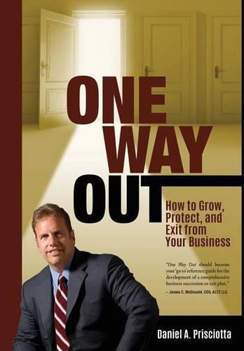 Cover image for One Way Out: How to Grow, Protect, and Exit from Your Business