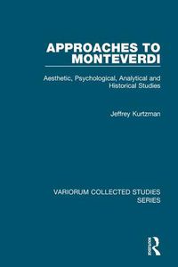 Cover image for Approaches to Monteverdi: Aesthetic, Psychological, Analytical and Historical Studies