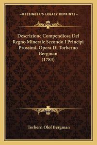 Cover image for Descrizione Compendiosa del Regno Minerale Secondo I Principi Prossimi, Opera Di Torberno Bergman (1783)