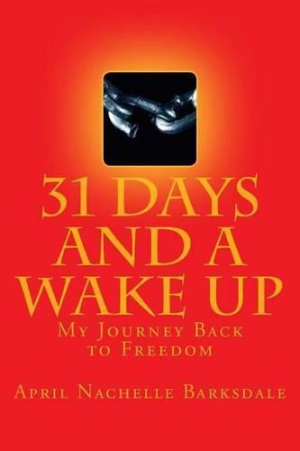 Cover image for 31 Days and a Wake Up: My 30 Day Journey Back to Freedom