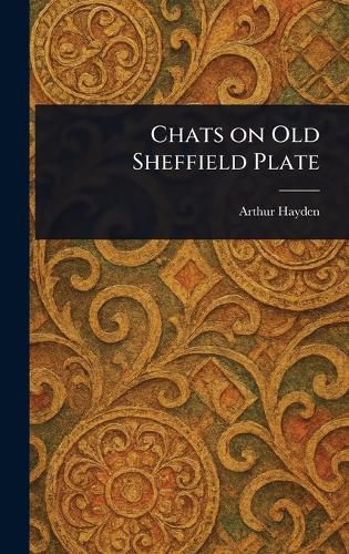 Cover image for Chats on Old Sheffield Plate