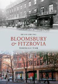 Cover image for Bloomsbury & Fitzrovia Through Time