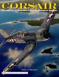 Cover image for Corsair: The Saga of the Legendary Bent-wing Fighter-bomber