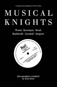 Cover image for Musical Knights, Sir Henry Wood, Sir Thomas Beecham, Sir Adrian Boult, Sir John Barbirolli, Sir Reginald Goodall, Sir John Sargent