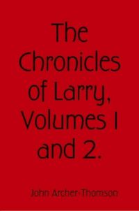 Cover image for The Chronicles of Larry, Volumes 1 and 2.