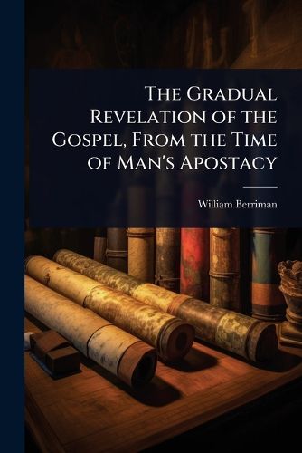 Cover image for The Gradual Revelation of the Gospel, From the Time of Man's Apostacy