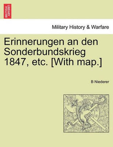 Cover image for Erinnerungen an Den Sonderbundskrieg 1847, Etc. [With Map.]