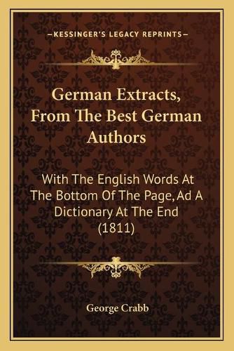 Cover image for German Extracts, from the Best German Authors: With the English Words at the Bottom of the Page, Ad a Dictionary at the End (1811)