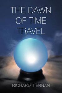 Cover image for THE Dawn of Time Travel