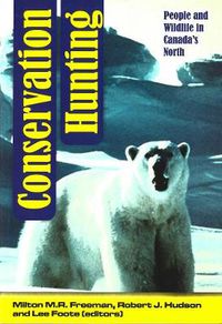 Cover image for Conservation Hunting: People and Wildlife in Canada's North