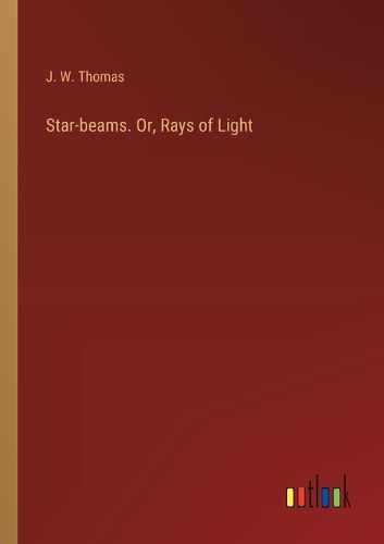 Cover image for Star-beams. Or, Rays of Light