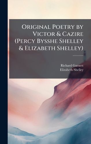 Cover image for Original Poetry by Victor & Cazire (Percy Bysshe Shelley & Elizabeth Shelley)