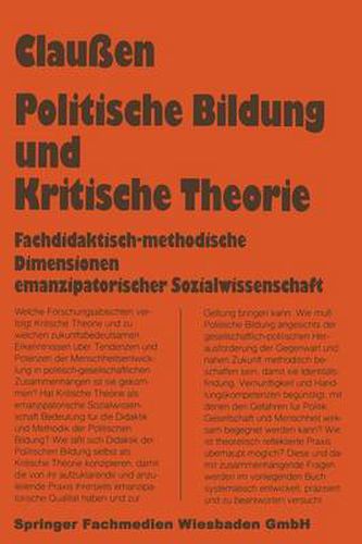 Cover image for Politische Bildung Und Kritische Theorie: Fachdidaktisch-Methodische Dimensionen Emanzipatorischer Sozialwissenschaft