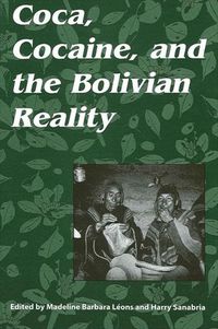 Cover image for Coca, Cocaine, and the Bolivian Reality